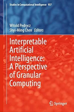 Buy Interpretable Artificial Intelligence: A Perspective of Granular ...