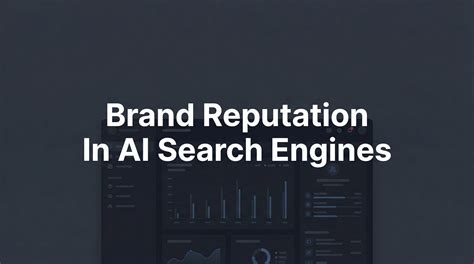 Brand Reputation In AI Search Engines: Full Guide 2026