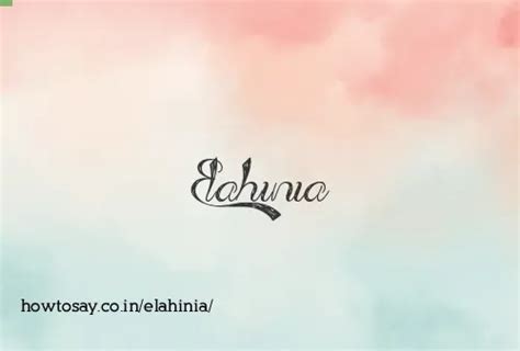 How to pronounce Elahinia | Meaning, Synonyms, Nicknames