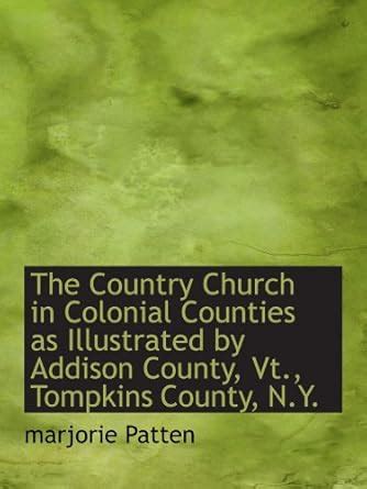 The Country Church in Colonial Counties as Illustrated by Addison ...