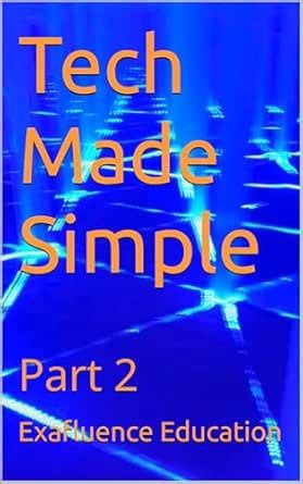 Tech Made Simple: Part 2 eBook : Education, Exafluence: Amazon.in ...