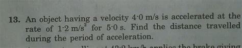 an object having a velocity 4.0 M per second is accelerated at the rate ...
