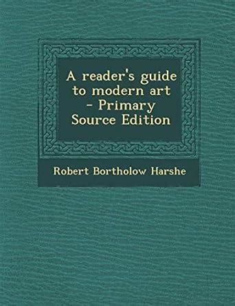 A Reader's Guide to Modern Art : Harshe, Robert Bortholow: Amazon.in: Books