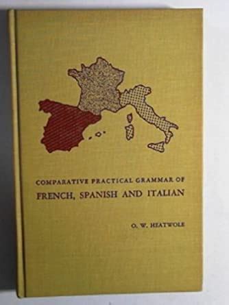 A Comparative Practical Grammar of French Spanish and Italian ...