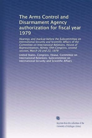 The Arms Control and Disarmament Agency authorization for fiscal year ...