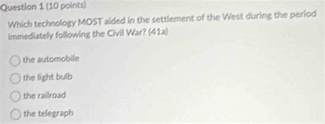 Solved: Which technology MOST aided in the settlement of the West ...