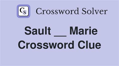 Sault __ Marie - Crossword Clue Answers - Crossword Solver
