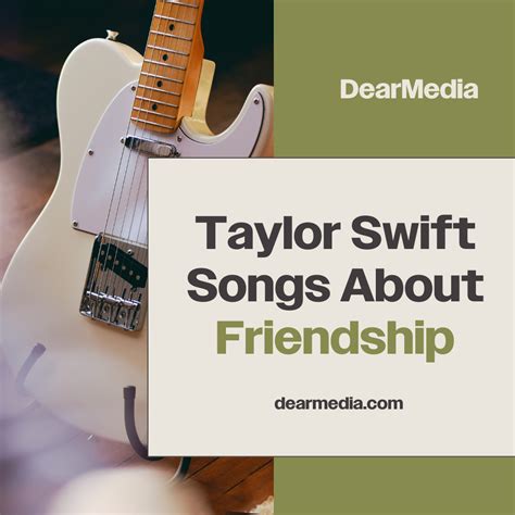 Taylor Swift Songs About Friendship - Dear Media