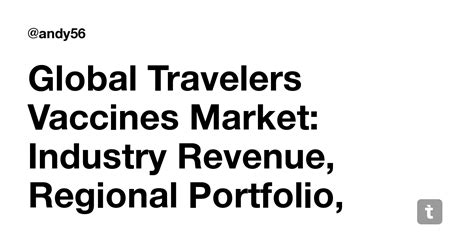 Global Travelers Vaccines Market: Industry Revenue, Regional Portfolio ...