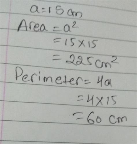 Calculate the area and perimeter of square with side 15cm - Brainly.in