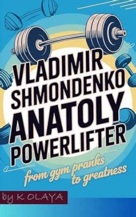 VLADIMIR SHMONDENKO ANATOLY POWERLIFTER: From Gym Pranks to Greatness ...