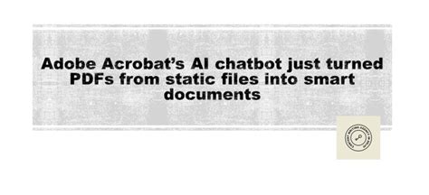 Adobe Acrobat’s AI chatbot just turned PDFs from static files into ...