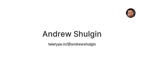 Andrew Shulgin — Teletype
