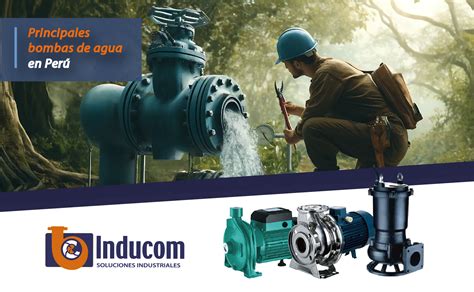 Bomba de agua - Inducom Perú principales bombas