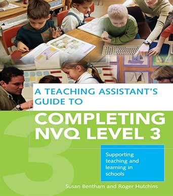 A Teaching Assistant's Guide to Completing NVQ Level 3: Supporting ...