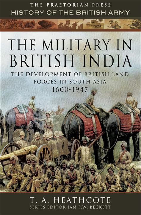 The Military in British India: The Development of British Land Forces ...