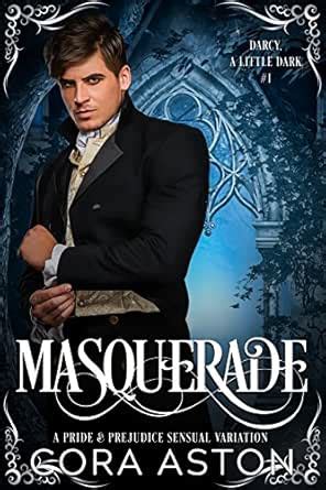 Masquerade: A Pride & Prejudice Sensual Variation (Darcy, A Little Dark ...