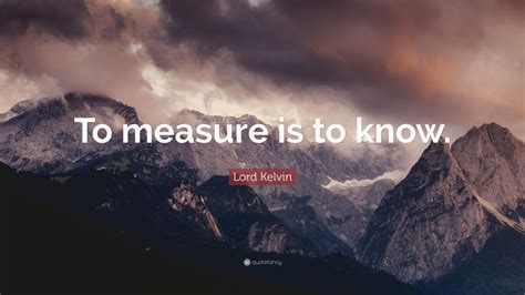 Lord Kelvin Quote: “To measure is to know.” (12 wallpapers) - Quotefancy