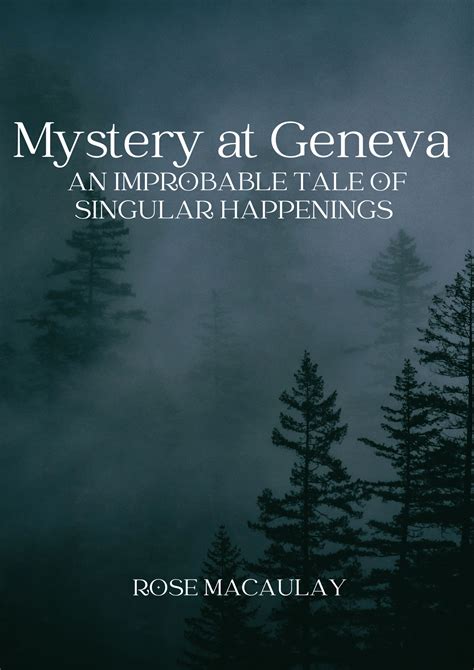 Mystery at Geneva An Improbable Tale of Singular Happenings by Rose ...