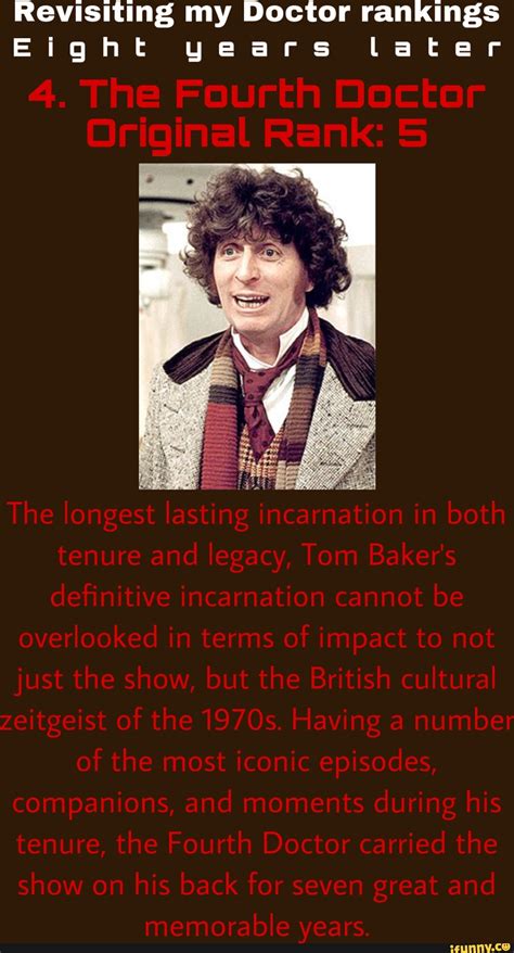 Revisiting my Doctor rankings Eight years later 4. The Fourth Doctor Original Rank: S The ...