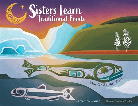 Sisters Learn Traditional Foods = The Oolichan Fish : Beynon, Samantha ...