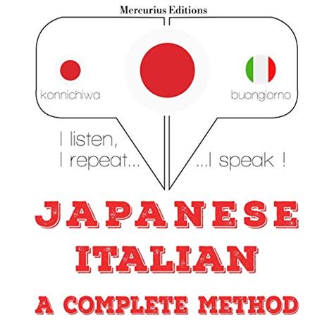 Japanese - Italian. a complete method: I listen, I repeat, I speak ...