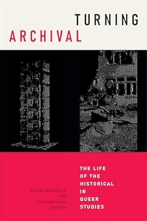 Buy Turning Archival: The Life of the Historical in Queer Studies ...