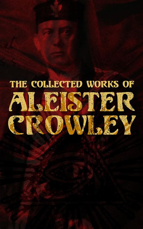 The Collected Works of Aleister Crowley: Thelma Texts, The Book of the Law, Mysticism & Magick ...