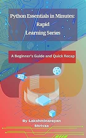 Python Essentials in Minutes: Rapid Learning Series: A Beginner's Guide ...