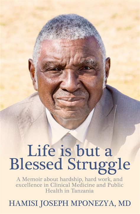 LIFE IS BUT A BLESSED STRUGGLE: A Memoir about hardship, hard work, and ...
