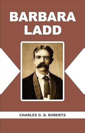 Barbara Ladd (English Edition) eBook : Charles G. D. Roberts: Amazon.fr ...