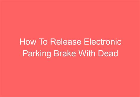 How To Disengage Electronic Parking Brake With Dead Battery | The Tube