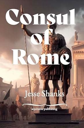 Consul of Rome (King of Rome) eBook : Shanks, Jesse: Amazon.in: Books