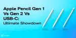 Apple Pencil Gen 1 Vs Gen 2 Vs USB-C: Ultimate Showdown | Cashify Blog