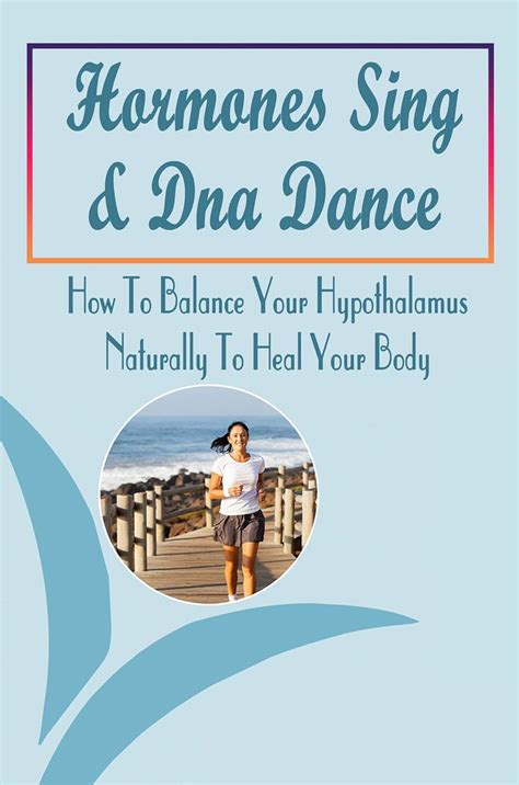 Hormones Sing & Dna Dance: How To Balance Your Hypothalamus Naturally ...