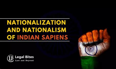 Nationalization and Nationalism of Indian Sapiens