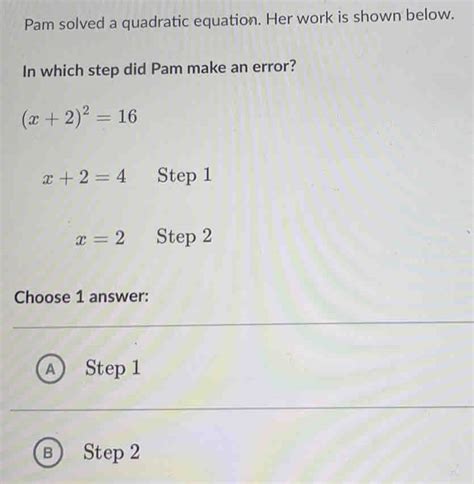 Solved: Pam solved a quadratic equation. Her work is shown below. In ...