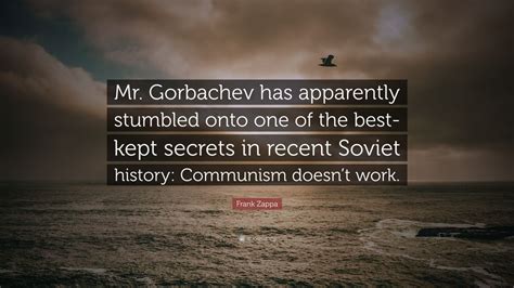 Frank Zappa Quote: “Mr. Gorbachev has apparently stumbled onto one of ...