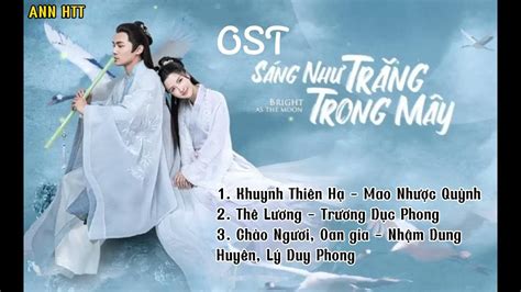 [Playlist] Nhạc Phim Sáng Nhu Trăng Trong Mây |皎若云间月OST I Bright As the ...