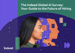 The Indeed Global AI Survey: Your Guide to the Future of Hiring