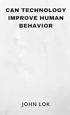 Buy Can Technology Improve Human Behavior Book Online at Low Prices in ...