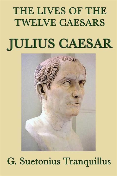 The Lives of the Twelve Caesars: Julius Caesar eBook by G. Suetonias ...