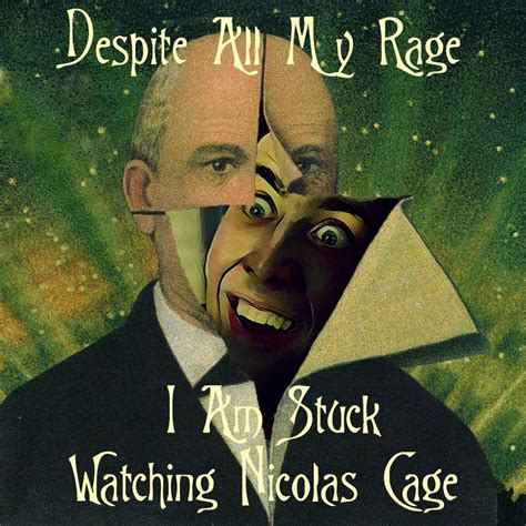 Despite All My Rage I am Stuck Watching Nicolas Cage | Listen Notes