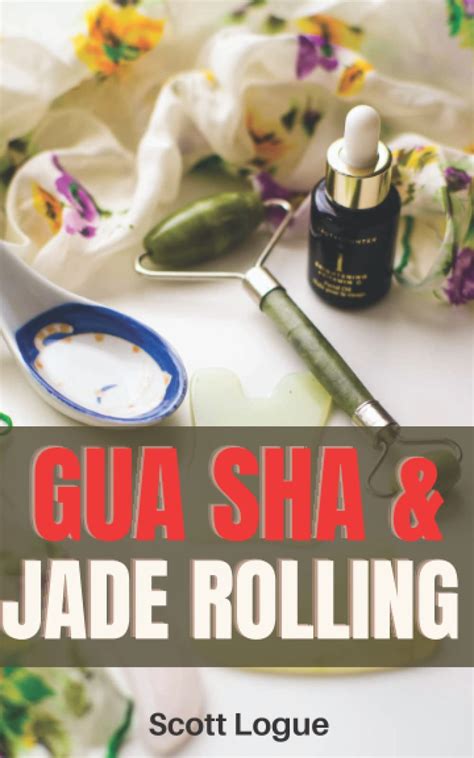 Buy Facial Gua Sha And Jade Rolling: Beginner's Guide Gua Sha Scrapping ...