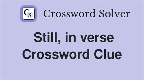 Still, in verse - Crossword Clue Answers - Crossword Solver