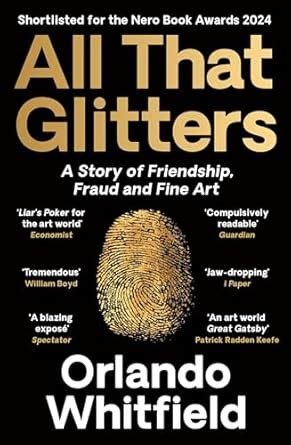 All That Glitters: A Story of Friendship, Fraud and Fine Art ...