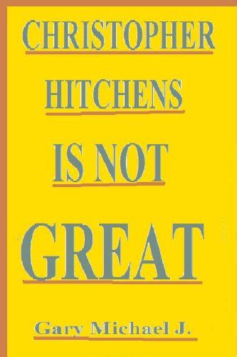 Christopher Hitchens Is Not Great eBook : Michael J. , Gary: Amazon.in ...