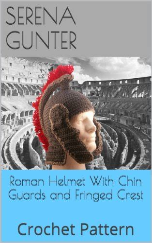 Roman Helmet With Chin Guards and Fringed Crest: Crochet Pattern eBook ...
