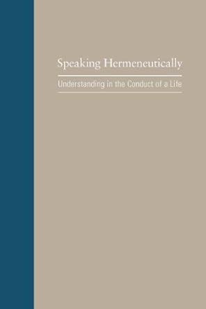 Speaking Hermeneutically: Understanding in the Conduct of a Life ...