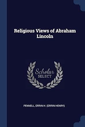 Religious Views of Abraham Lincoln : Pennell, Orrin H: Amazon.in: Books